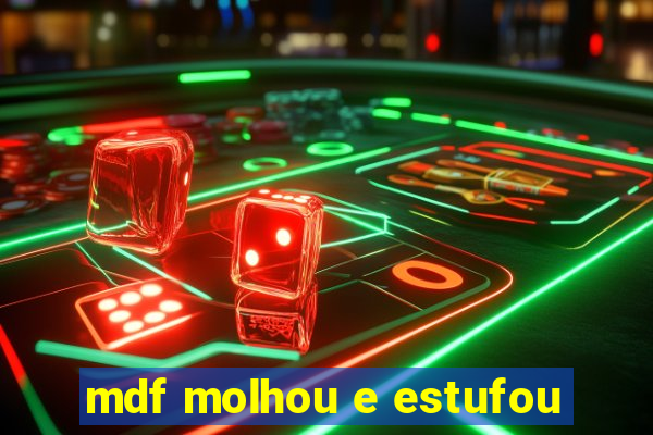 mdf molhou e estufou